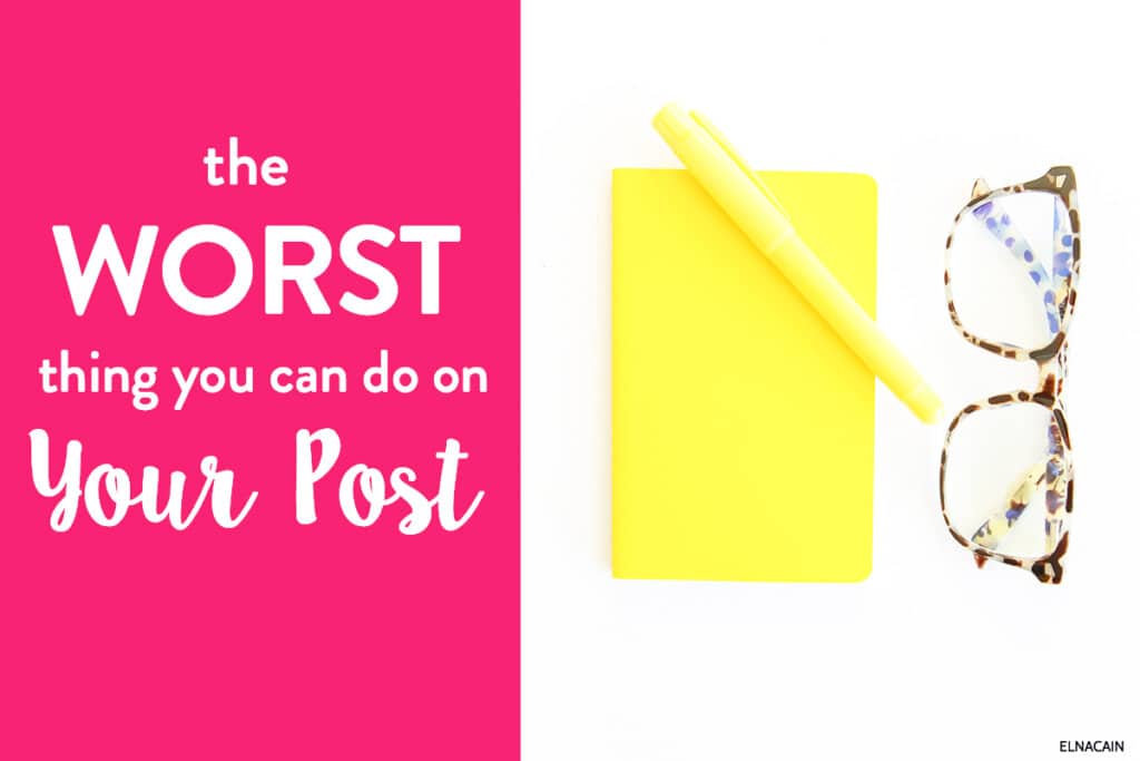 The Worst Thing You Can Do on a Blog Post (Hint: You are Probably Doing it)