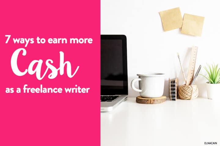 7 Ways to Earn More Writing as a Freelance Writer - Elna Cain