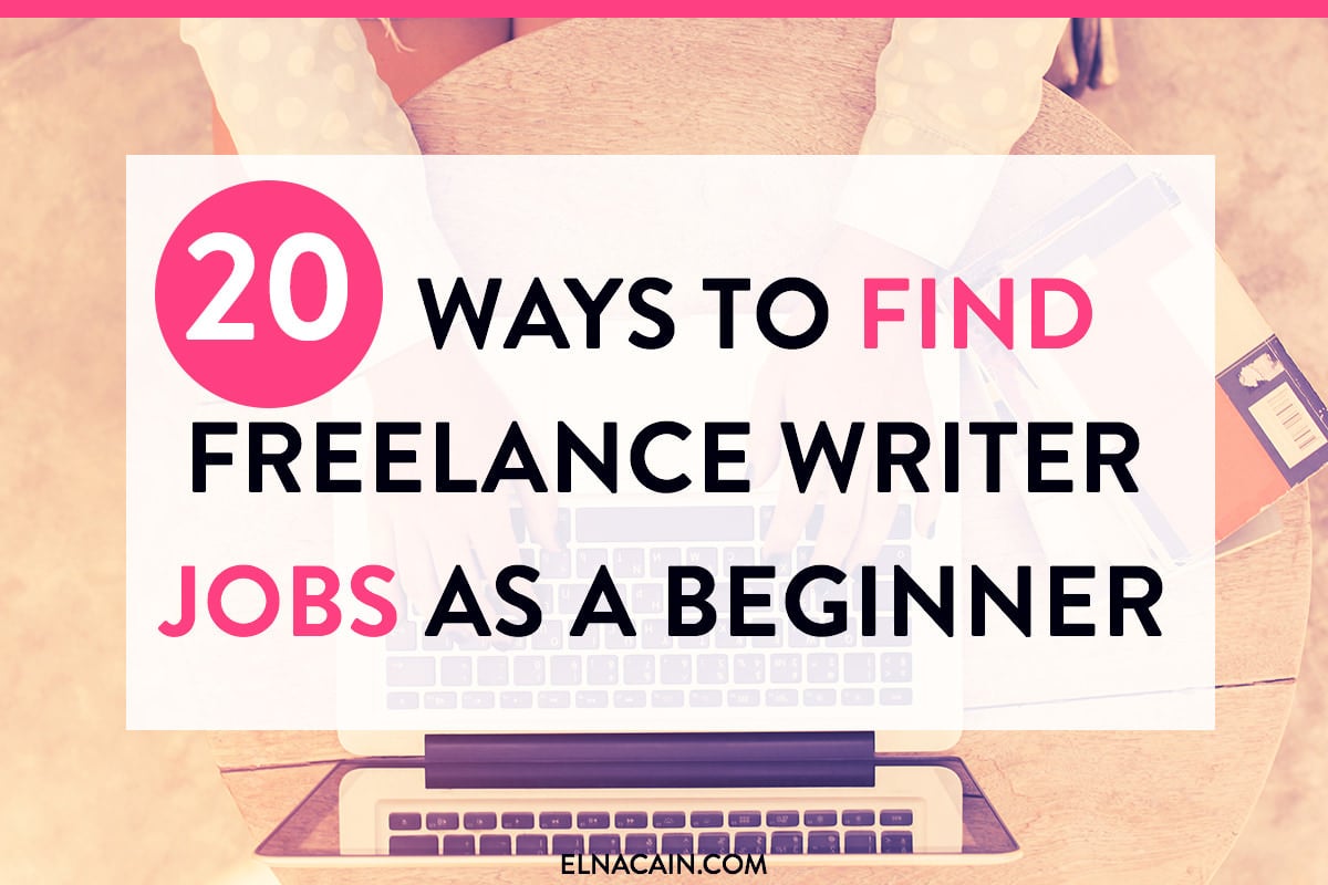 20 Ways To Find Freelance Writing Jobs As A Beginner Elna Cain - 