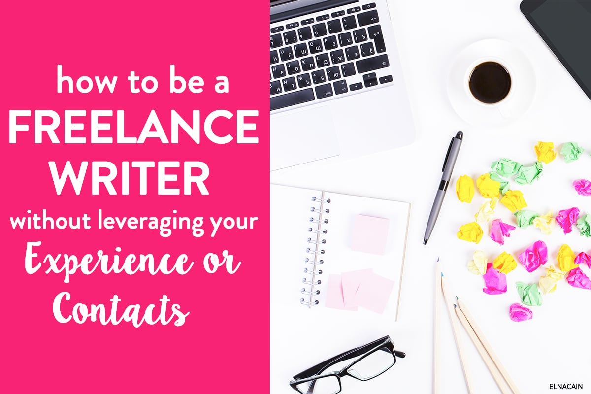 How to Be a Freelance Writer (Without Leveraging Your Experience