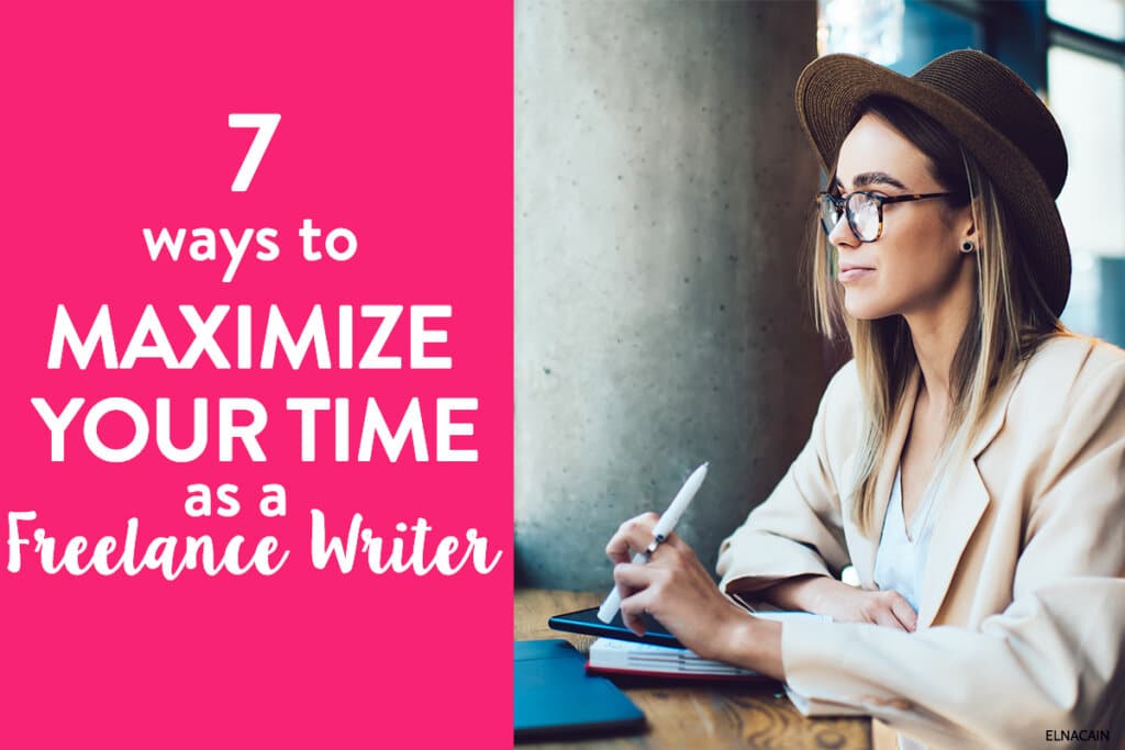 7 Ways to Maximize Your Time as a Freelance Writer