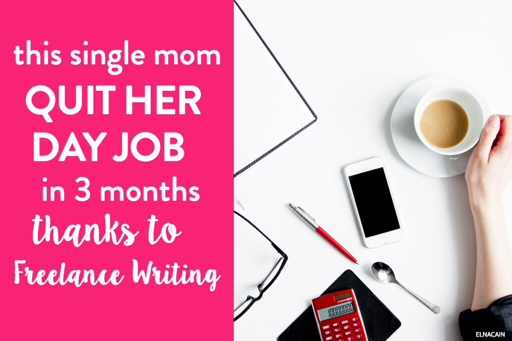 This Single Mom Quit Her Day Job in 3 Months Thanks to Freelance Writing