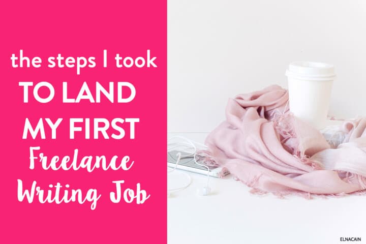 The Steps I Took to Land My First Freelance Writing Job - Elna Cain
