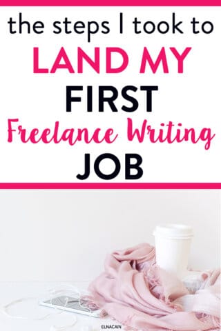 The Steps I Took to Land My First Freelance Writing Job - Elna Cain