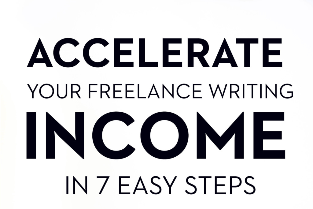 Accelerate Your Freelance Writing Income