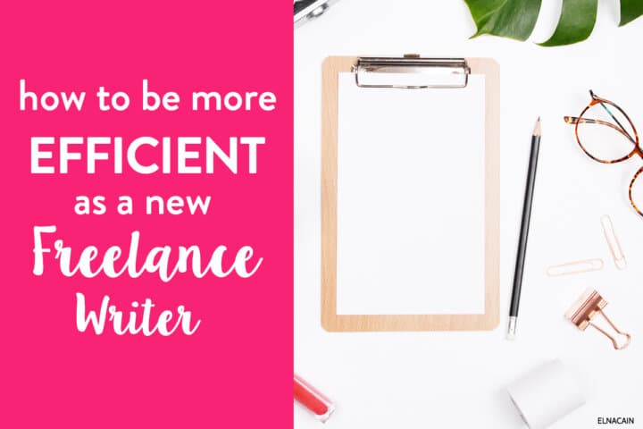 How to Be More Efficient as a New Freelance Writer (Video) - Elna Cain