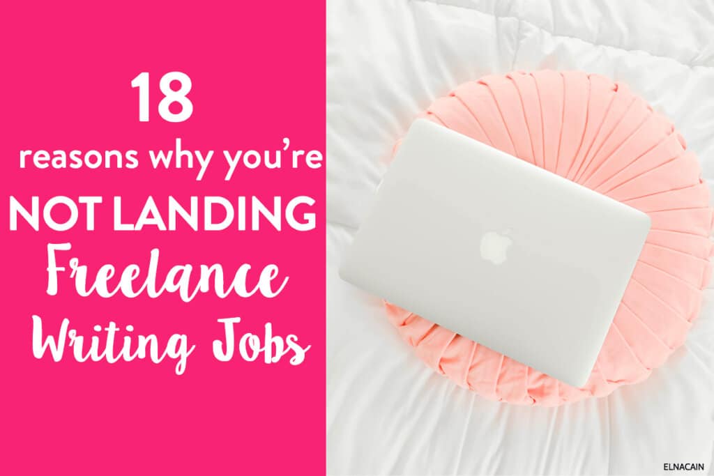 18 Reasons You’re Not Landing Freelance Writing Clients (And What You Can Do About It)