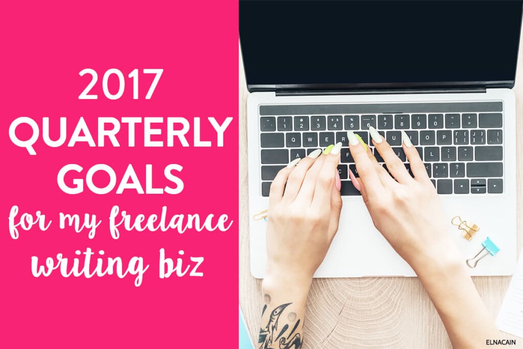 My 2017 Quarterly Goals for My Freelance Writing Business
