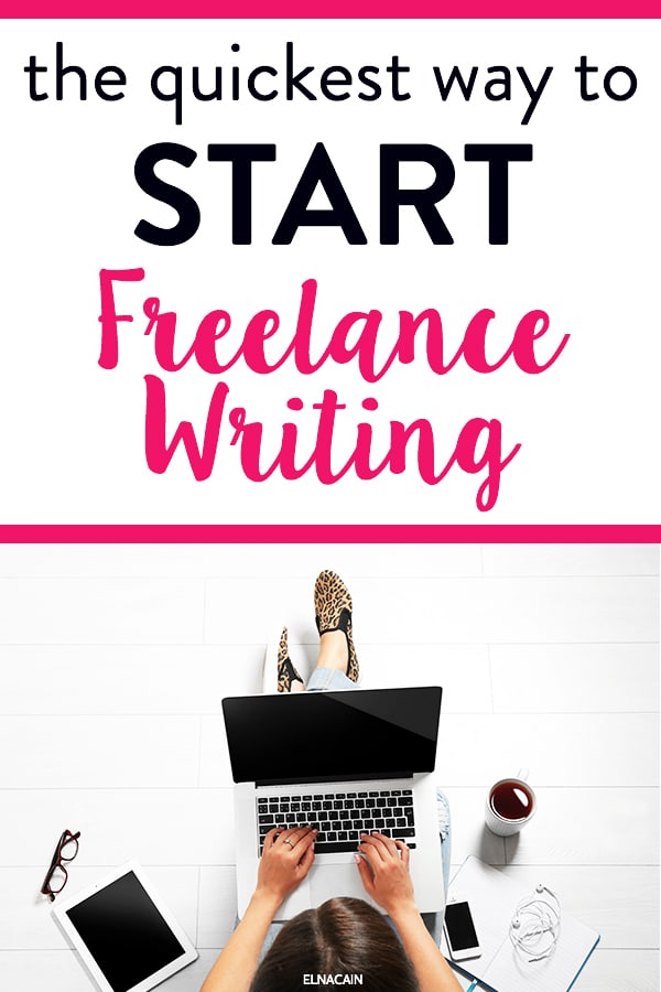 Get Paid to Write: The Quickest Way to Start Freelance Writing - Elna Cain