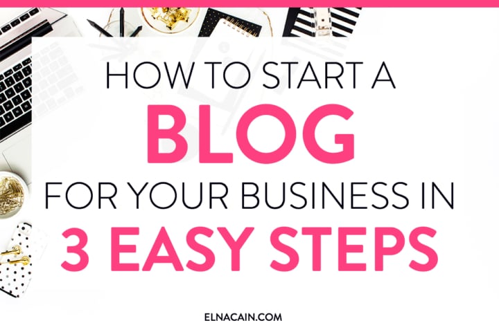 How To Start A Blog For Your Business In 3 Easy Steps Elna Cain