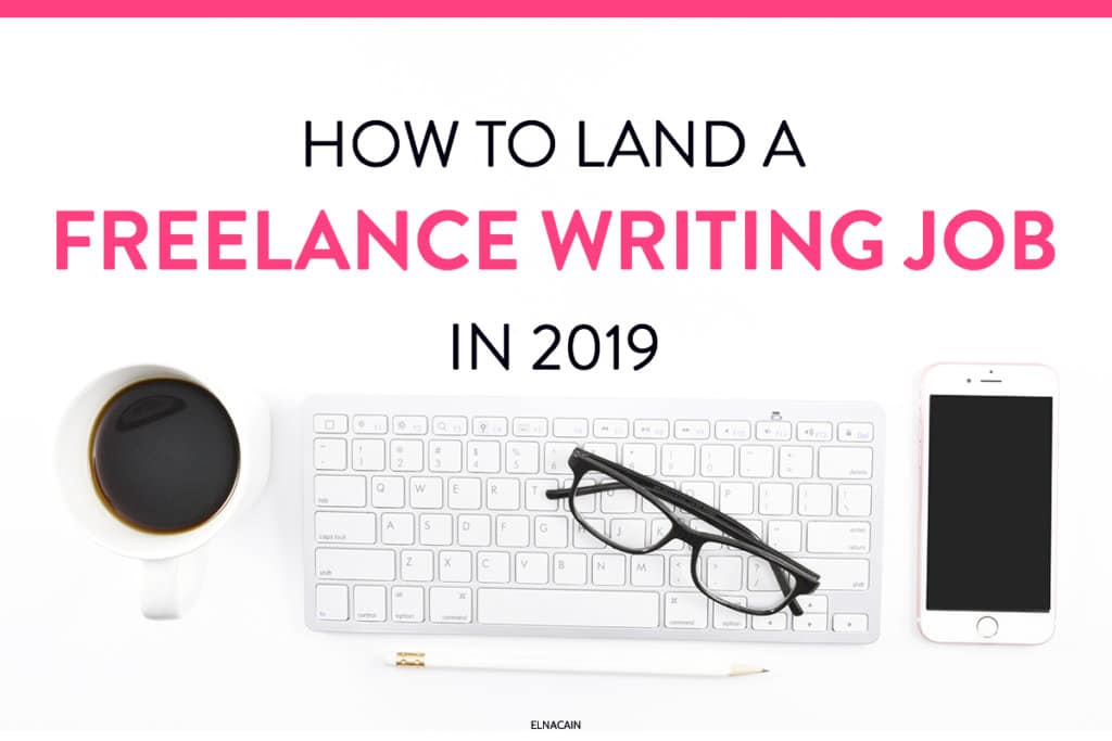 How To Land A Freelance Writing Job In 2019 As A Beginner - 