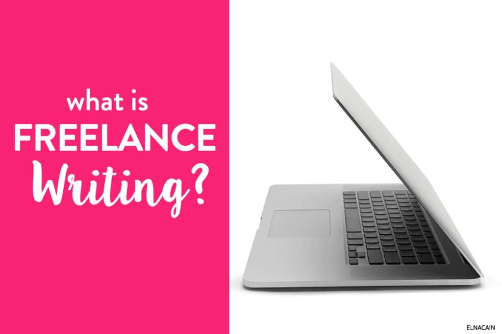 What Is Freelance Writing And How Do I Become A Freelance Writer Elna Cain