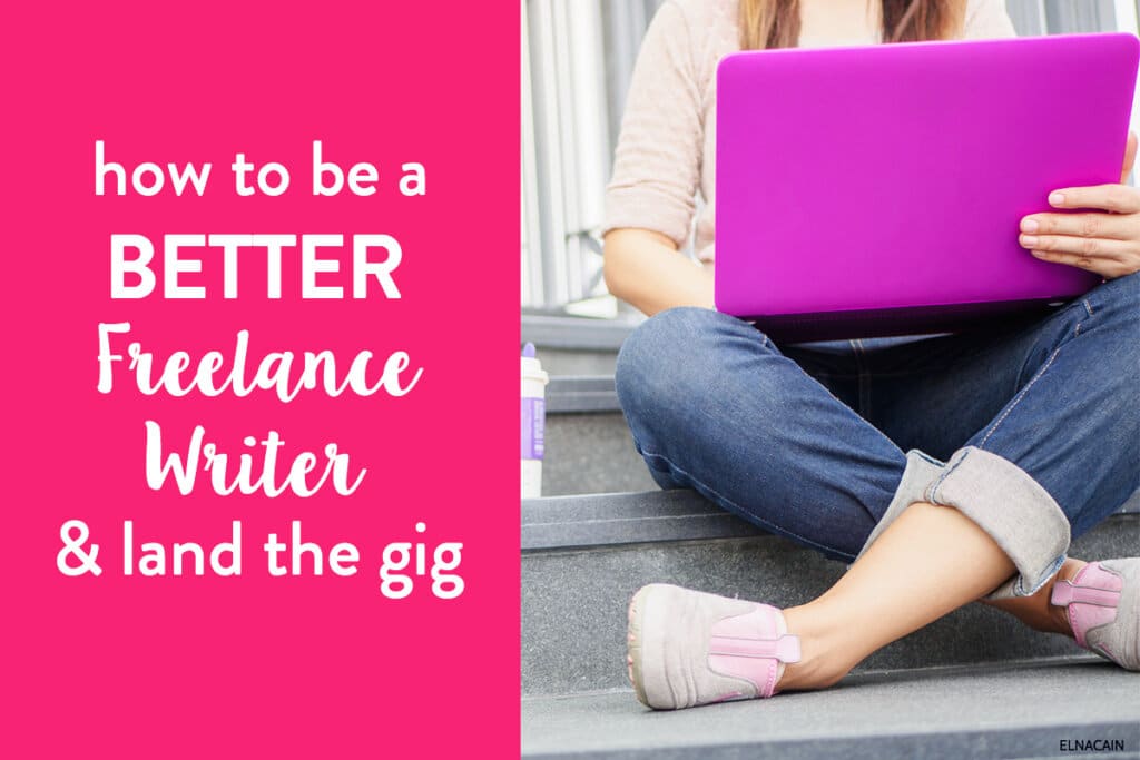 How to Be a Better Freelance Writer and Land a Freelance Writing Job