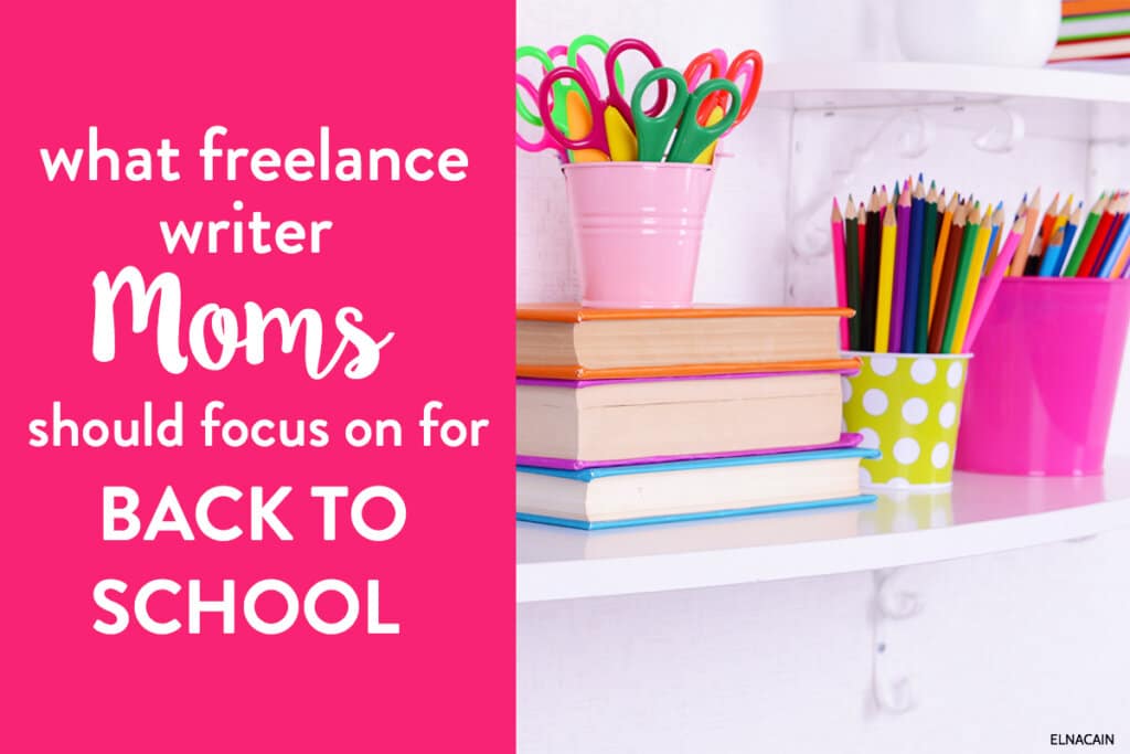 What Freelance Writer Moms Should Focus on For Back to School