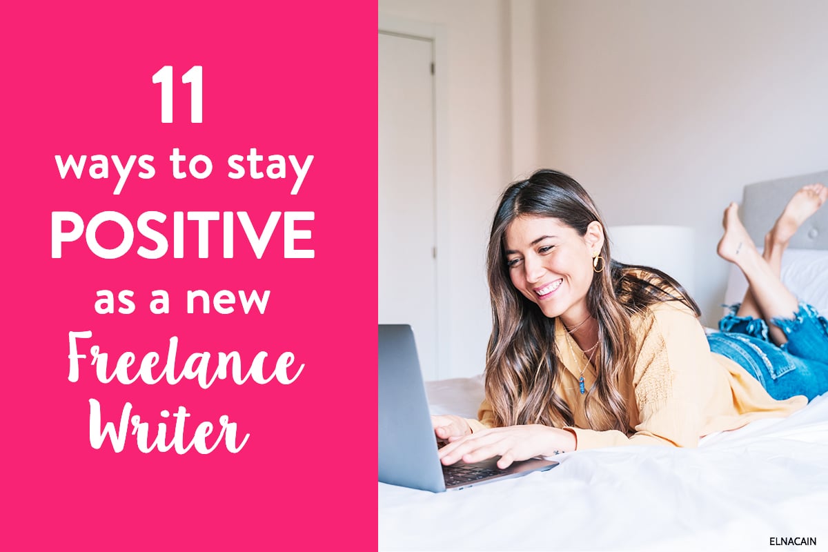 11 Ways to Stay Positive As a New Freelance Writer - Elna Cain