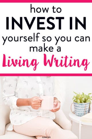 How to Invest In Yourself So You Can Make a Living Writing - Elna Cain