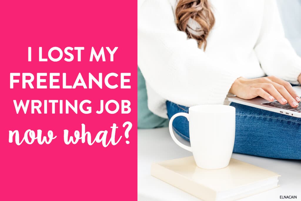 I Lost My Freelance Writing Job – Now What?