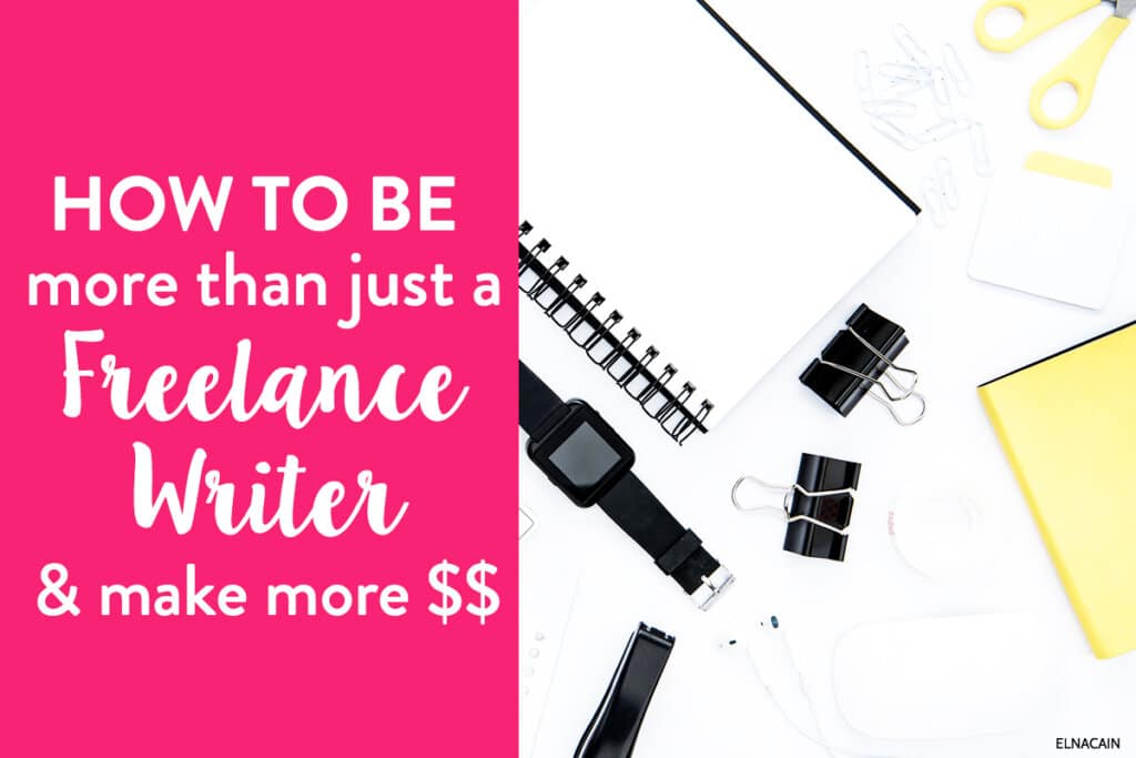 How to Be More Than Just a Freelance Writer (And Make More Money)