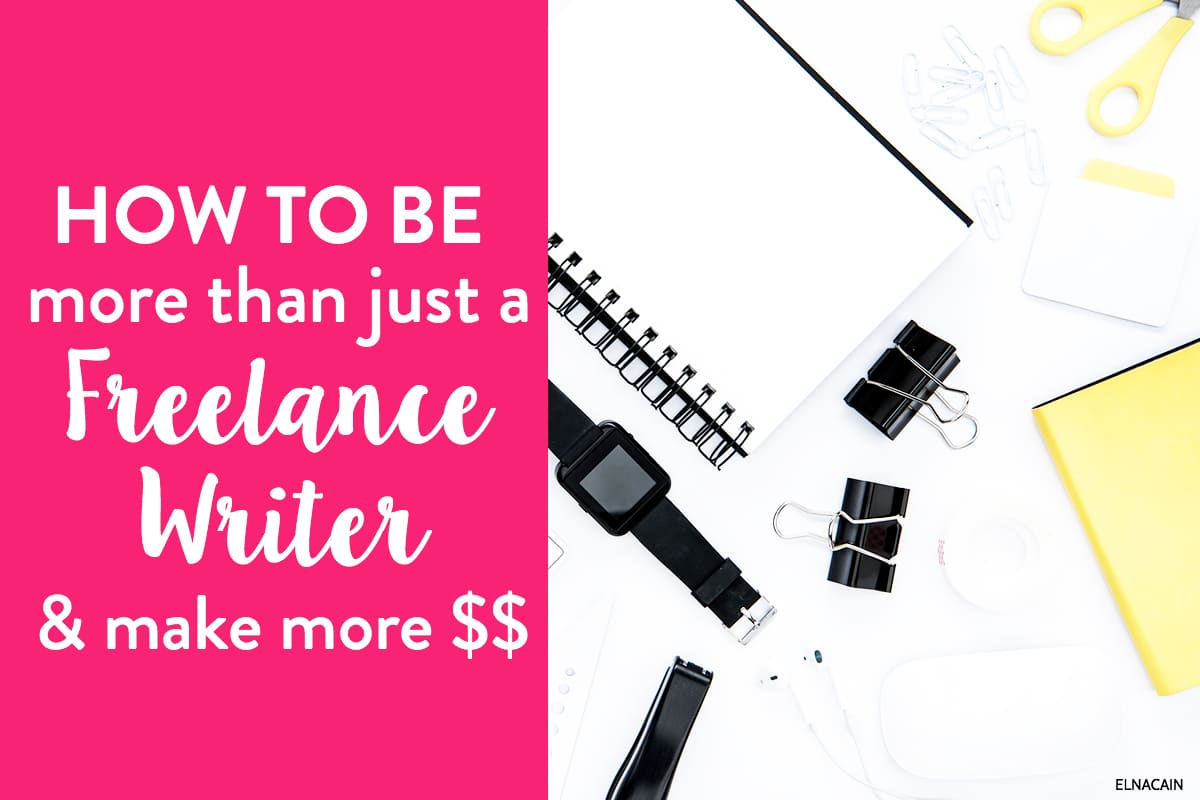How to Be More Than Just a Freelance Writer (And Make More Money ...