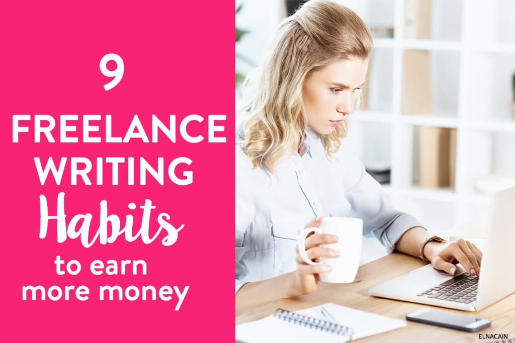 9 Freelance Writing Habits to Earn More Money