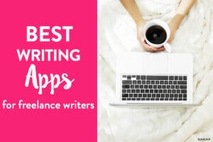 The Best Writing Apps for Freelance Writers - Elna Cain
