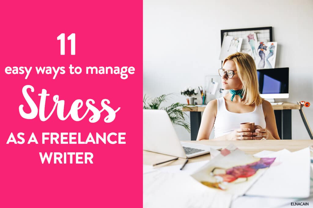 11 Easy Ways to Manage Stress as a Freelance Writer