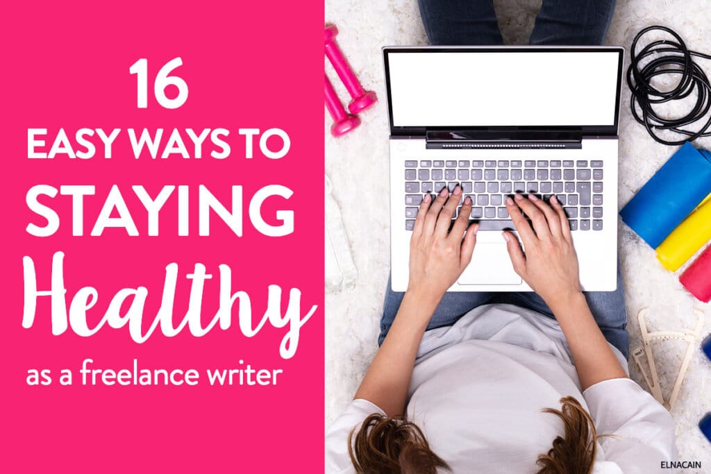 16 Ways to Staying Healthy as a Freelance Writer (Mentally & Physically)