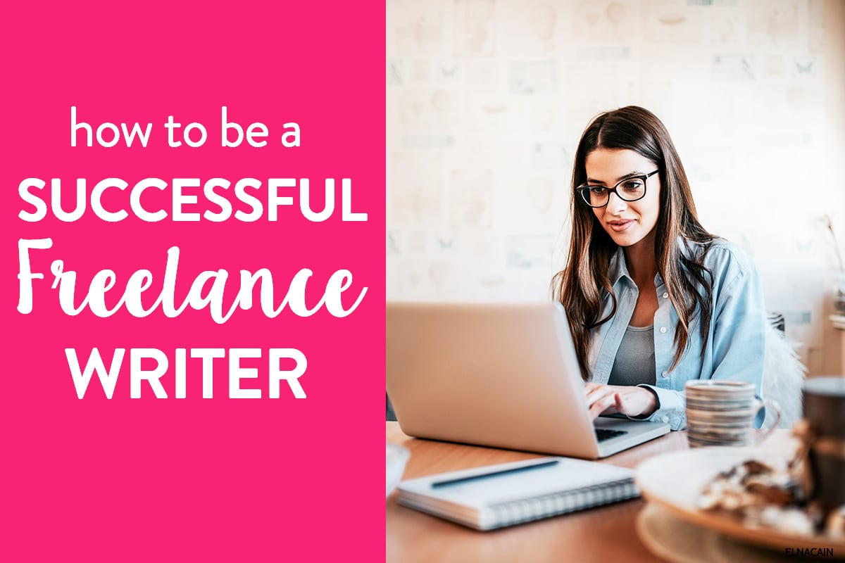 How to Be a Successful Freelance Writer (in 6 Easy Steps) + 15 Tips for