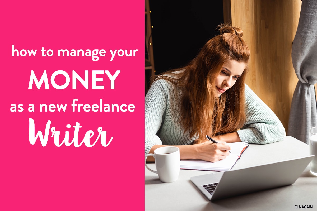 How to Manage Your Money as a New Freelance Writer - Elna Cain