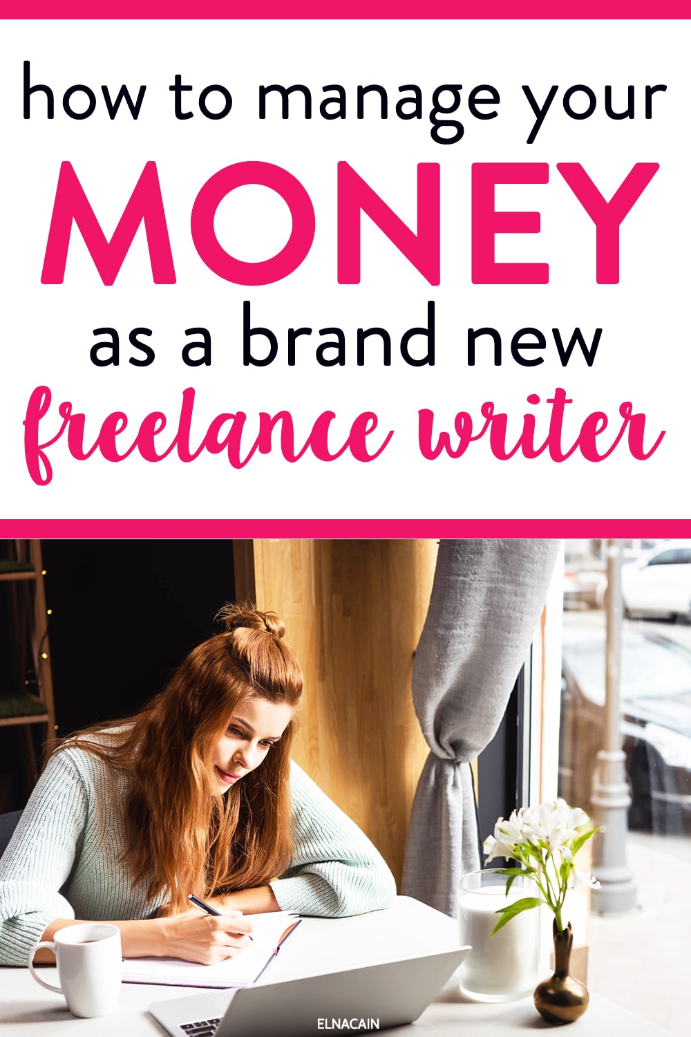 How to Manage Your Money as a New Freelance Writer - Elna Cain
