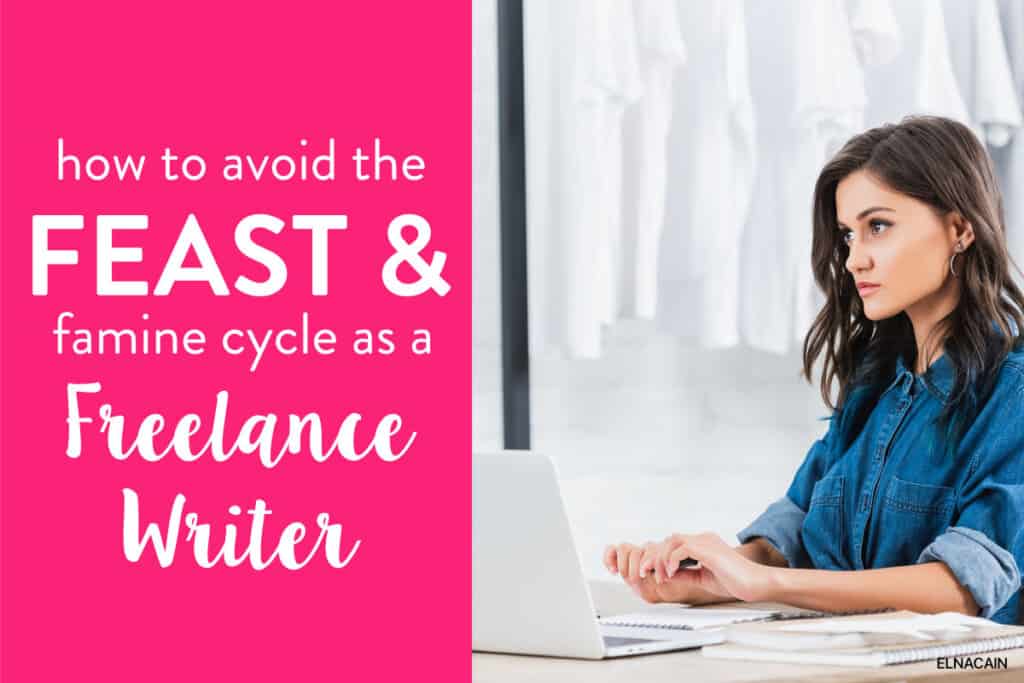 How to Avoid the Feast & Famine Cycle as Freelance Writers For Good