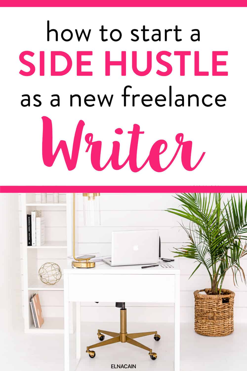 How To Start A Writing Side Hustle In 2022 (Guide) - Elna Cain