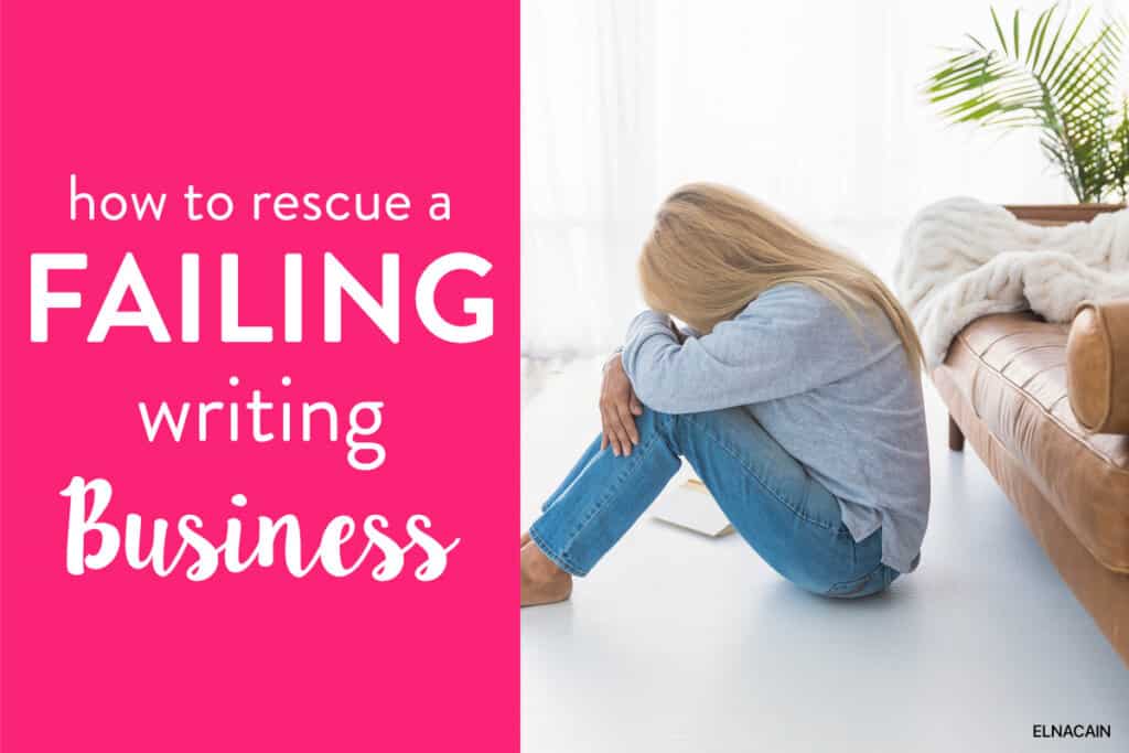 How to Rescue a Failing Freelance Writing Business